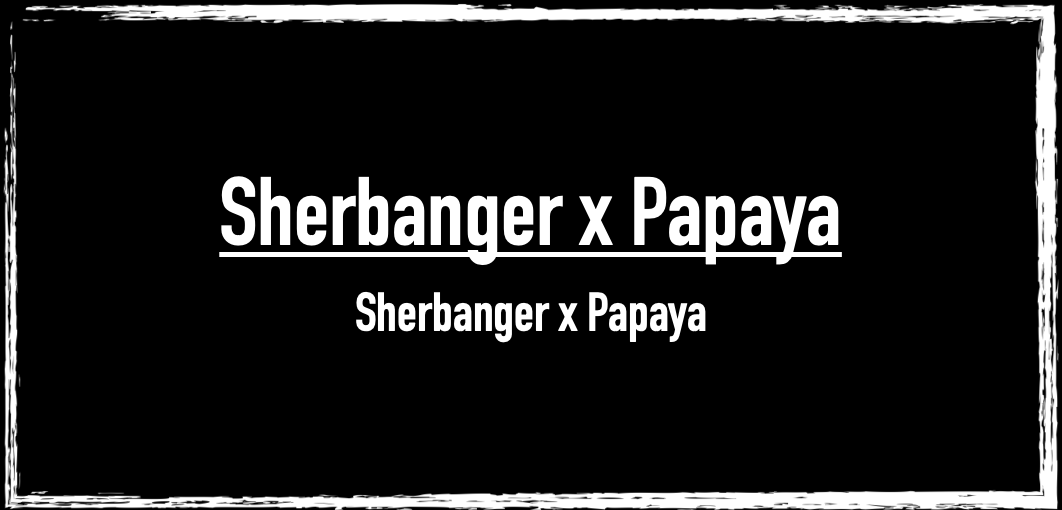 Sherbanger x Papaya