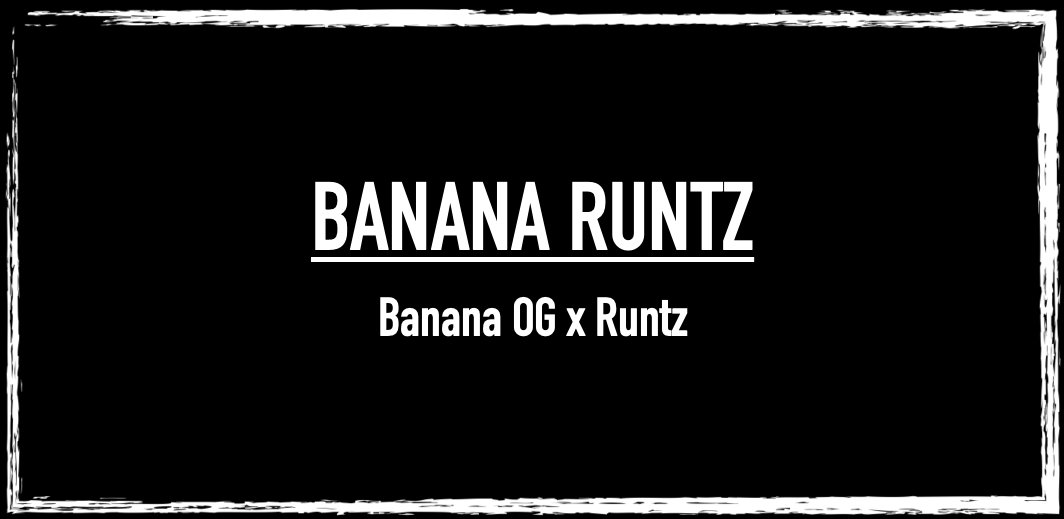 Banana Runtz "Black Runtz Cut"